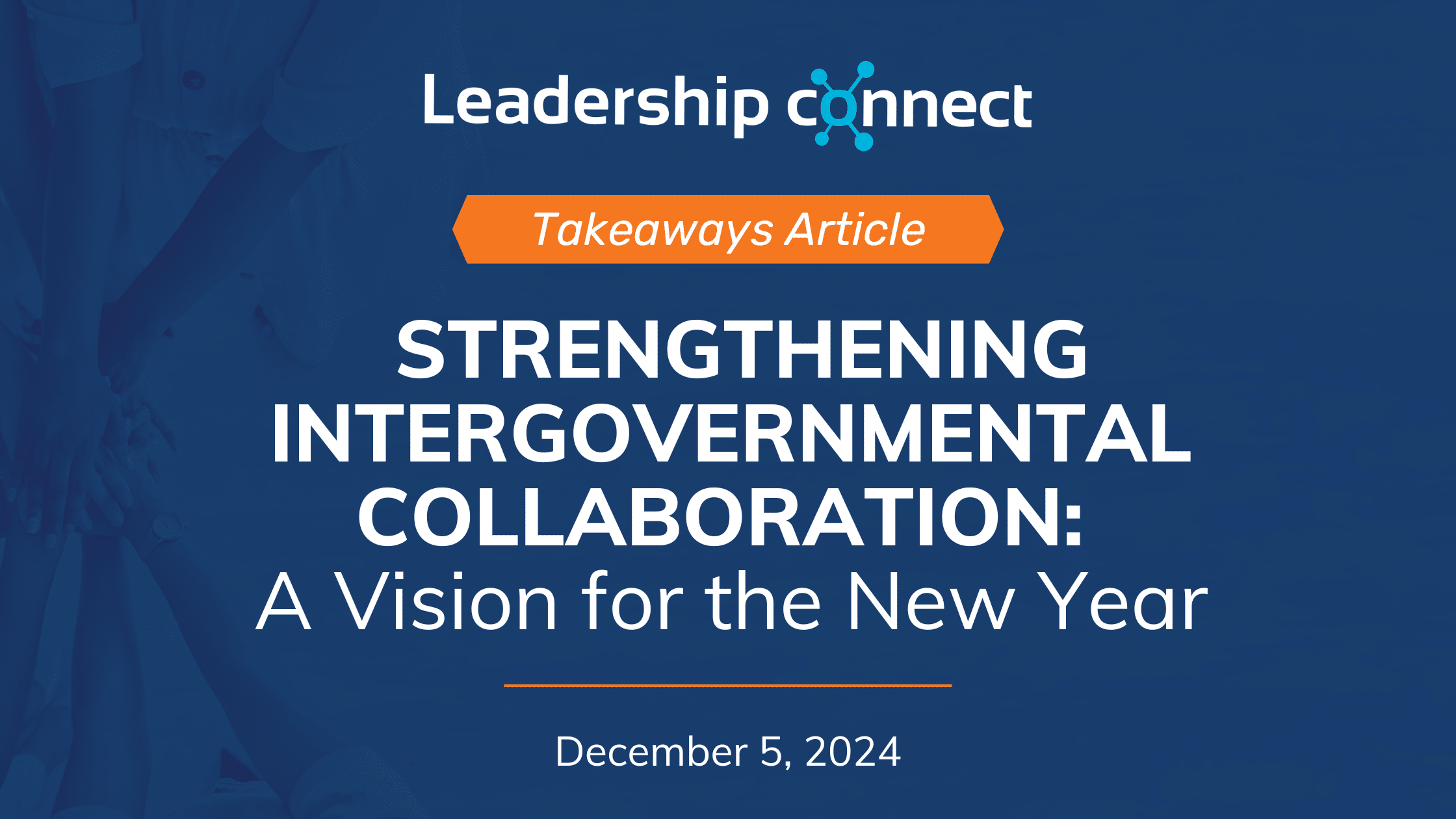 Intergovernmental Collaboration: Strategies, Challenges, and Looking Ahead with Leadership Connect