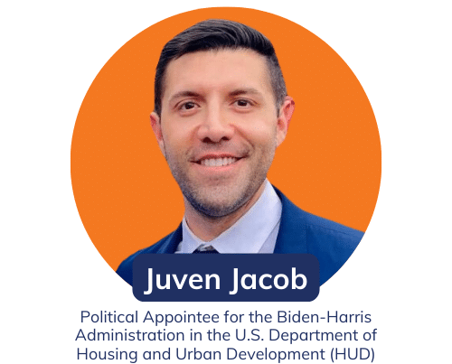 Leadership Connect Juven Jacob Political Appointee for the Biden-Harris Administration in the U.S. Department of Housing and Urban Development (HUD)