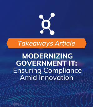 Modernizing Government IT Ensuring Compliance Amid Innovation Takeaway