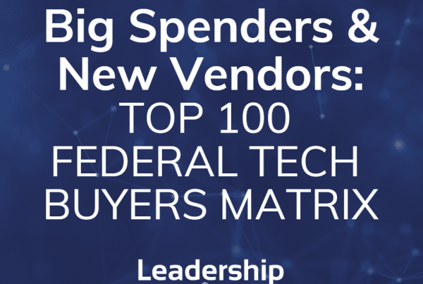 Big Spenders & New Vendors: Top 100 Federal Tech Buyers Matrix
